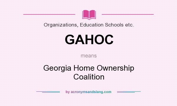 What does GAHOC mean? It stands for Georgia Home Ownership Coalition