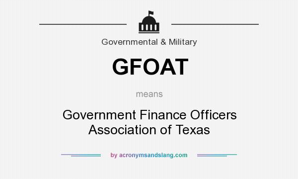 What does GFOAT mean? It stands for Government Finance Officers Association of Texas