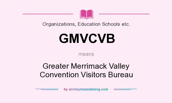 What does GMVCVB mean? It stands for Greater Merrimack Valley Convention Visitors Bureau