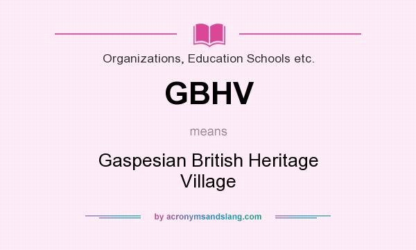 What does GBHV mean? It stands for Gaspesian British Heritage Village