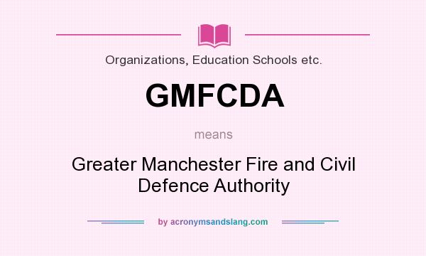 What does GMFCDA mean? It stands for Greater Manchester Fire and Civil Defence Authority