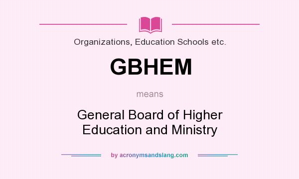What does GBHEM mean? It stands for General Board of Higher Education and Ministry