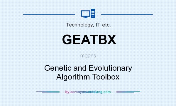 What does GEATBX mean? It stands for Genetic and Evolutionary Algorithm Toolbox