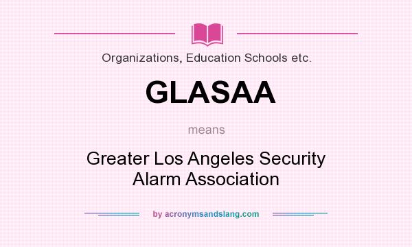 What does GLASAA mean? It stands for Greater Los Angeles Security Alarm Association