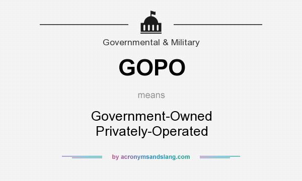 What does GOPO mean? It stands for Government-Owned Privately-Operated