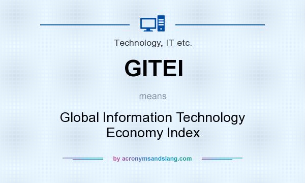 What does GITEI mean? It stands for Global Information Technology Economy Index