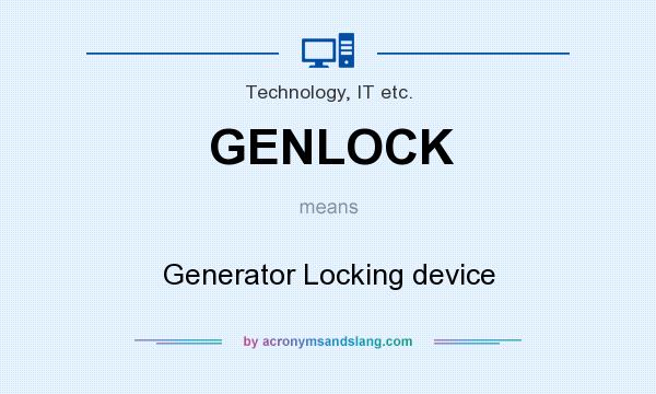 What does GENLOCK mean? It stands for Generator Locking device
