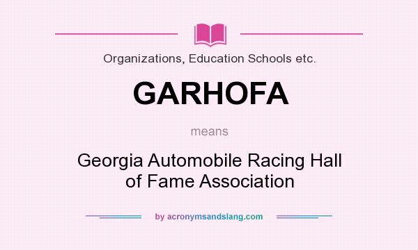 What does GARHOFA mean? It stands for Georgia Automobile Racing Hall of Fame Association
