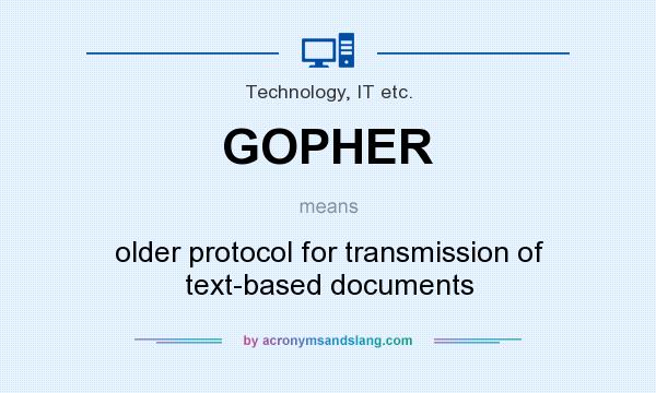 What does GOPHER mean? It stands for older protocol for transmission of text-based documents