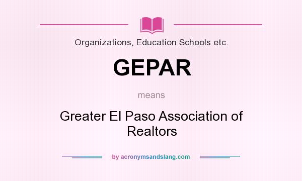 What does GEPAR mean? It stands for Greater El Paso Association of Realtors