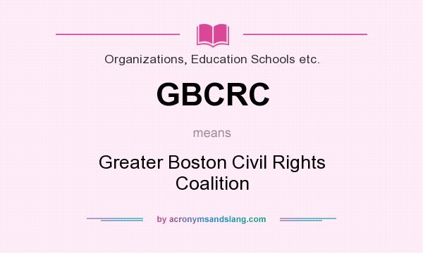 What does GBCRC mean? It stands for Greater Boston Civil Rights Coalition