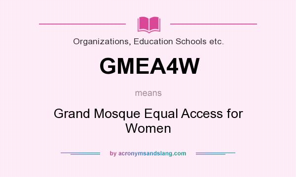 What does GMEA4W mean? It stands for Grand Mosque Equal Access for Women