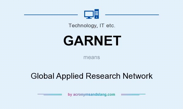 What does GARNET mean? It stands for Global Applied Research Network