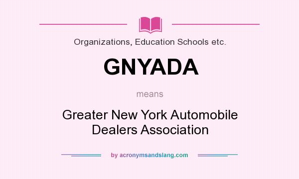 What does GNYADA mean? It stands for Greater New York Automobile Dealers Association