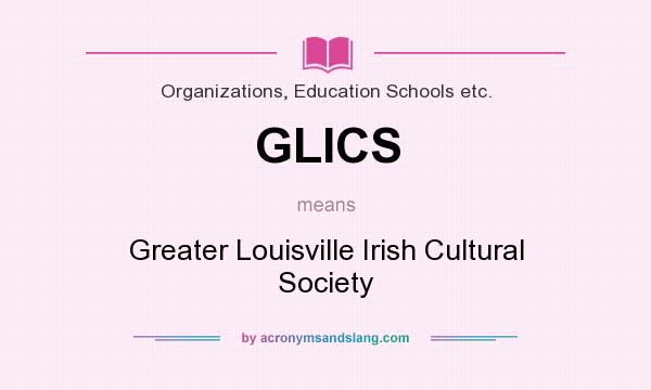 What does GLICS mean? It stands for Greater Louisville Irish Cultural Society