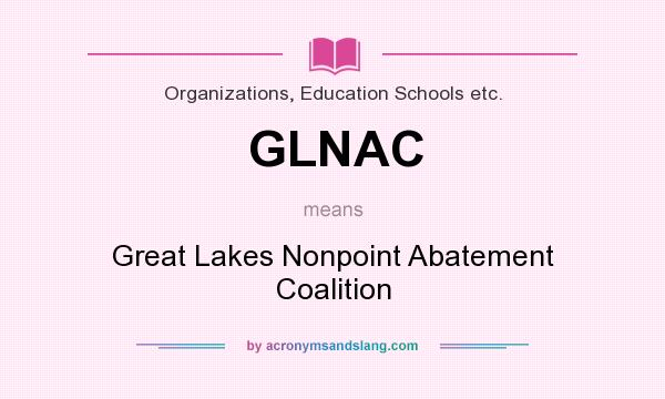 What does GLNAC mean? It stands for Great Lakes Nonpoint Abatement Coalition
