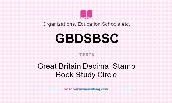 What does GBDSBSC mean? It stands for Great Britain Decimal Stamp Book Study Circle