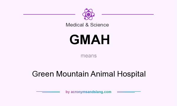 What does GMAH mean? It stands for Green Mountain Animal Hospital
