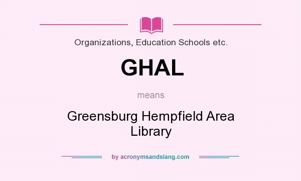 What does GHAL mean? It stands for Greensburg Hempfield Area Library