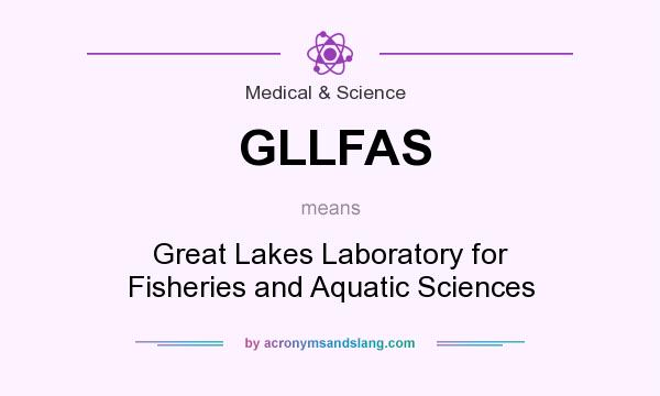 What does GLLFAS mean? It stands for Great Lakes Laboratory for Fisheries and Aquatic Sciences