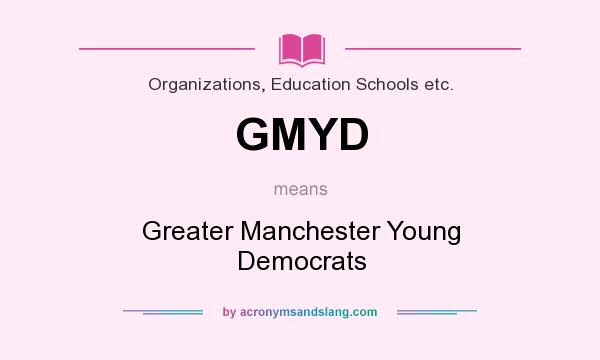 What does GMYD mean? It stands for Greater Manchester Young Democrats