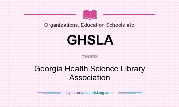 What does GHSLA mean? It stands for Georgia Health Science Library Association