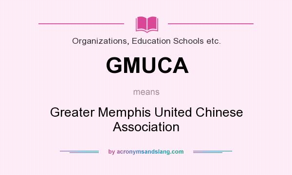 What does GMUCA mean? It stands for Greater Memphis United Chinese Association