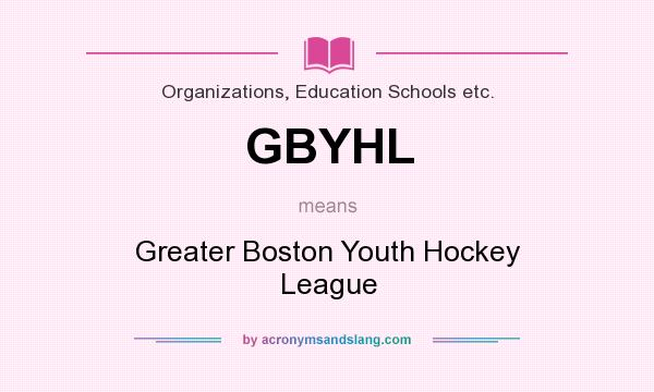 What does GBYHL mean? It stands for Greater Boston Youth Hockey League