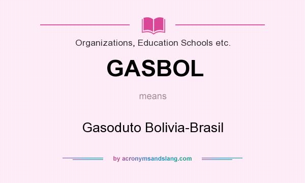 What does GASBOL mean? It stands for Gasoduto Bolivia-Brasil