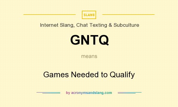What does GNTQ mean? It stands for Games Needed to Qualify