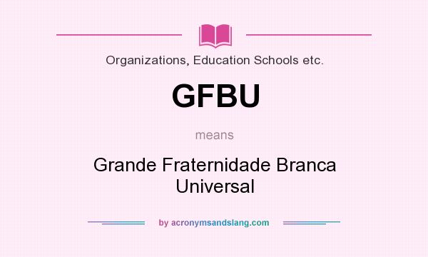 What does GFBU mean? It stands for Grande Fraternidade Branca Universal