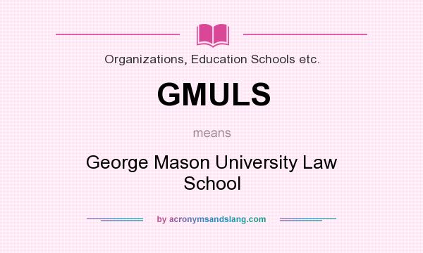 What does GMULS mean? It stands for George Mason University Law School