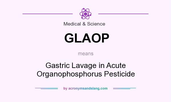 What does GLAOP mean? It stands for Gastric Lavage in Acute Organophosphorus Pesticide