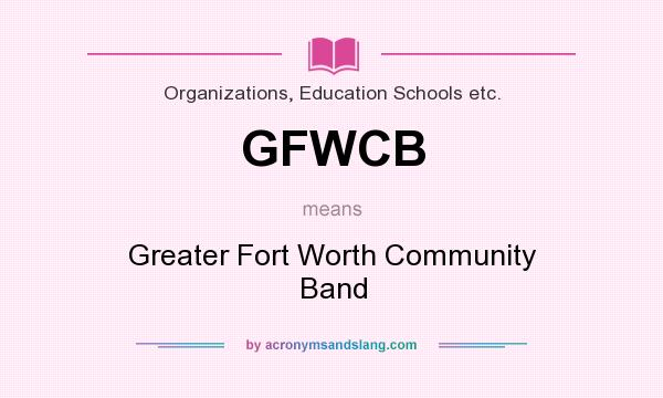 What does GFWCB mean? It stands for Greater Fort Worth Community Band