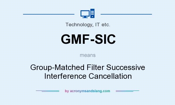 What does GMF-SIC mean? It stands for Group-Matched Filter Successive Interference Cancellation