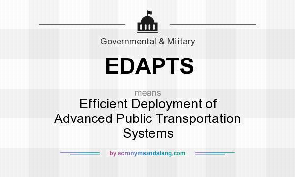 What does EDAPTS mean? It stands for Efficient Deployment of Advanced Public Transportation Systems