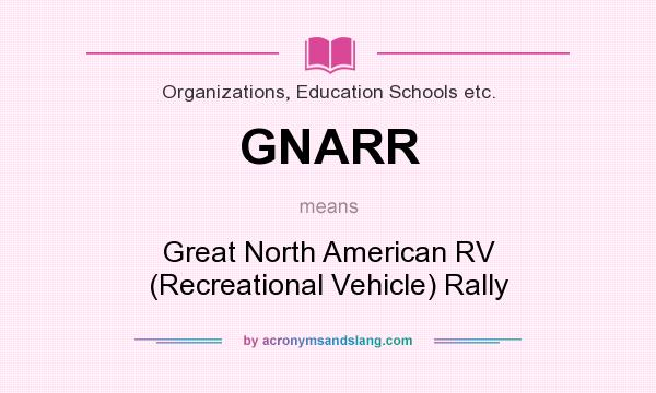 What does GNARR mean? It stands for Great North American RV (Recreational Vehicle) Rally