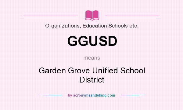 What does GGUSD mean? It stands for Garden Grove Unified School District