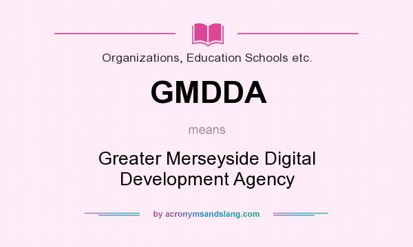 What does GMDDA mean? It stands for Greater Merseyside Digital Development Agency