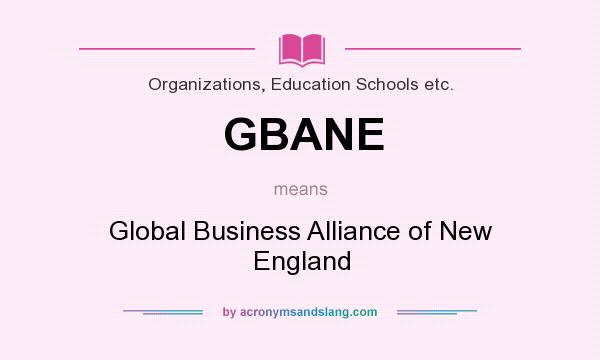 What does GBANE mean? It stands for Global Business Alliance of New England