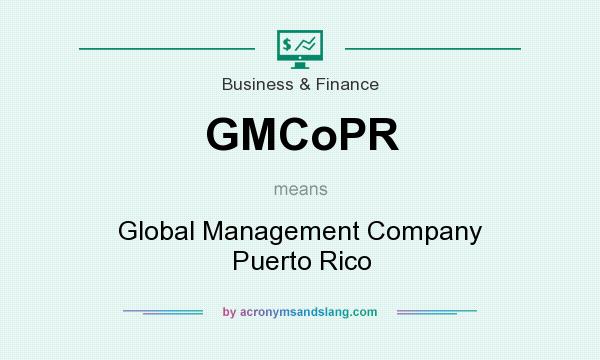 What does GMCoPR mean? It stands for Global Management Company Puerto Rico