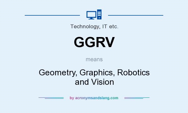 What does GGRV mean? It stands for Geometry, Graphics, Robotics and Vision