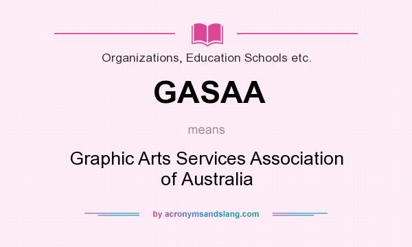 What does GASAA mean? It stands for Graphic Arts Services Association of Australia