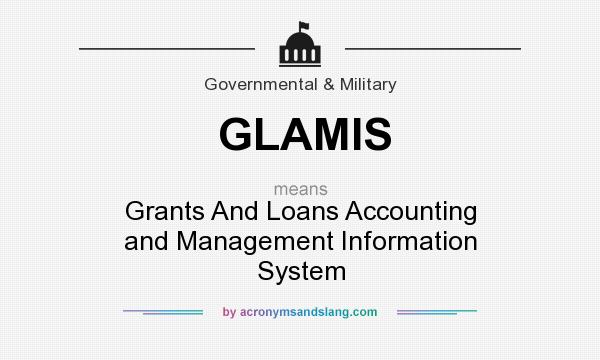 What does GLAMIS mean? It stands for Grants And Loans Accounting and Management Information System