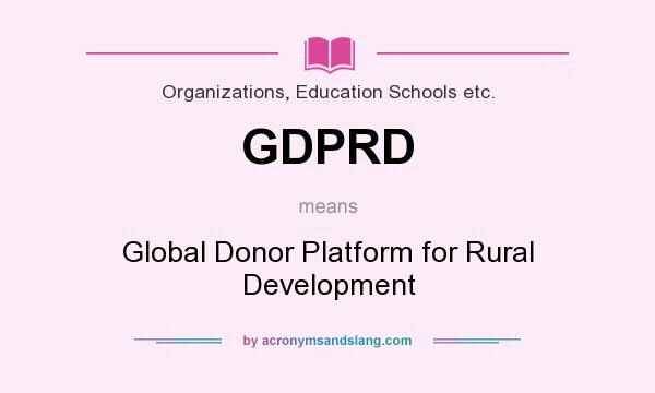 What does GDPRD mean? It stands for Global Donor Platform for Rural Development
