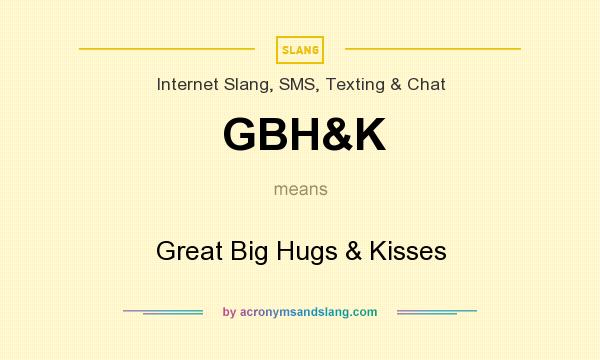 What does GBH&K mean? It stands for Great Big Hugs & Kisses