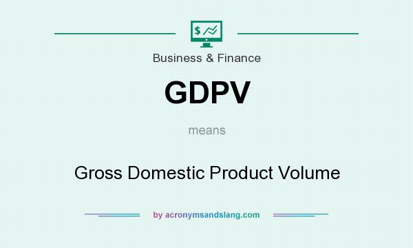 What does GDPV mean? It stands for Gross Domestic Product Volume