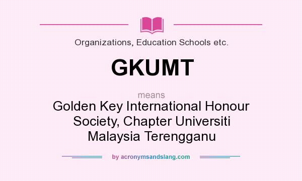 What does GKUMT mean? It stands for Golden Key International Honour Society, Chapter Universiti Malaysia Terengganu