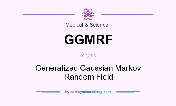 What does GGMRF mean? It stands for Generalized Gaussian Markov Random Field