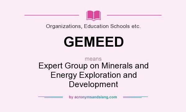 What does GEMEED mean? It stands for Expert Group on Minerals and Energy Exploration and Development